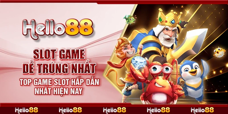 Slot game dễ trúng nhất - Top game slot dễ trúng nhất hiện nay