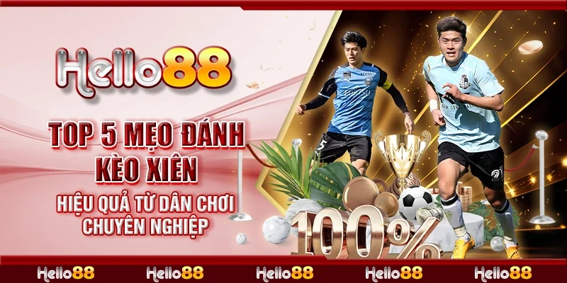 Top 5 mẹo đánh kèo cược xiên hiệu quả từ dân chơi chuyên nghiệp