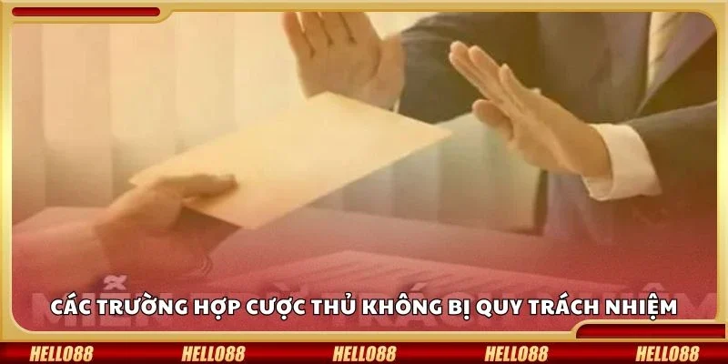 Các trường hợp cược thủ không bị quy trách nhiệm