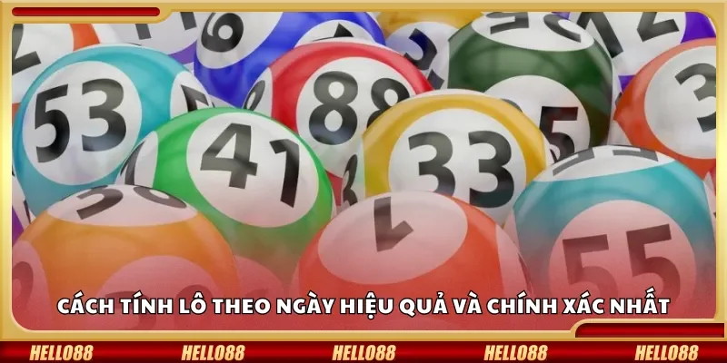 Cách tính lô theo ngày hiệu quả và chính xác nhất