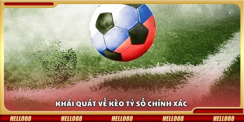 Khái quát về kèo tỷ số chính xác 