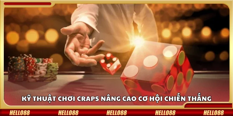 Kỹ thuật chơi Craps nâng cao cơ hội chiến thắng