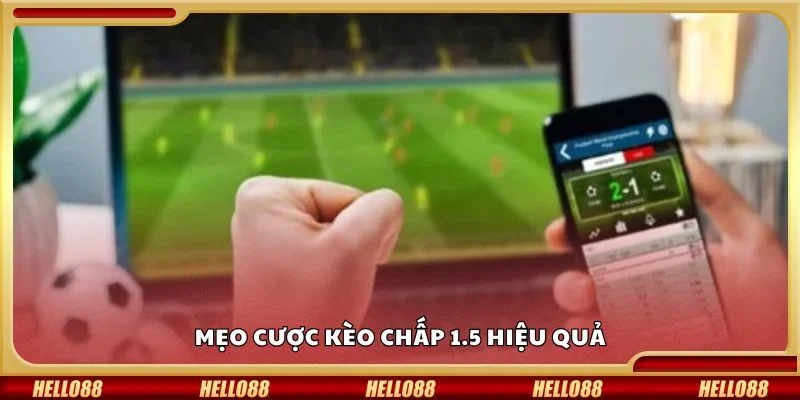 Mẹo cược kèo chấp 1.5 hiệu quả