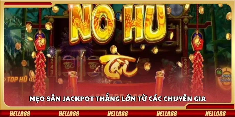 Mẹo săn jackpot thắng lớn từ các chuyên gia