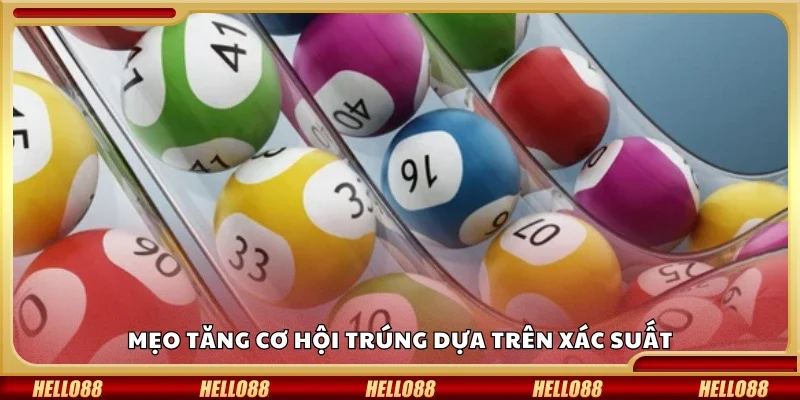 Mẹo tăng cơ hội trúng dựa trên xác suất