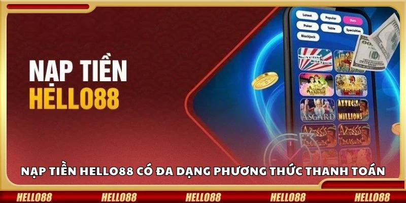 Nạp tiền Hello88 có đa dạng phương thức thanh toán