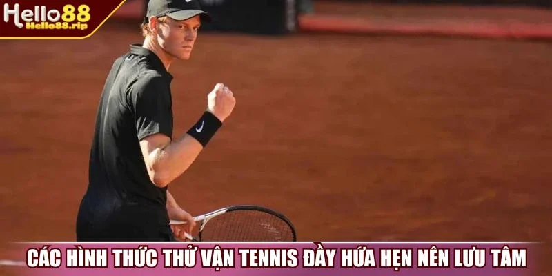 Các hình thức thử vận tennis đầy hứa hẹn nên lưu tâm