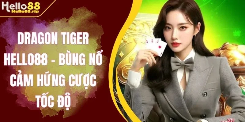 Dragon Tiger Hello88 được cộng đồng công nhận