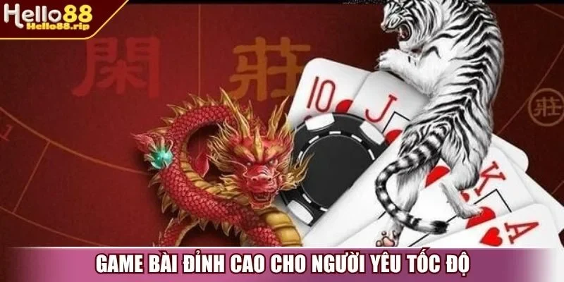 Game bài đỉnh cao cho người yêu tốc độ