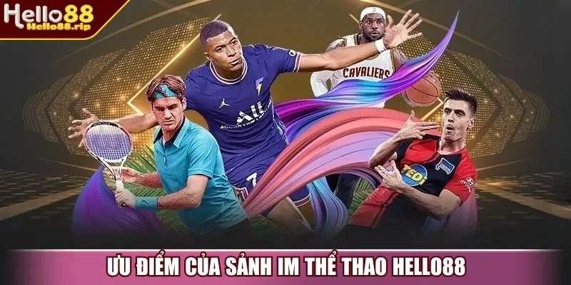 Ưu điểm của sảnh IM Thể Thao Hello88